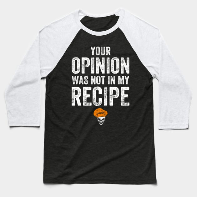 Your opinion was not in my recipe Baseball T-Shirt by captainmood